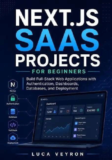 Next.js SaaS Projects for Beginners: Build Full-Stack Web Applications with Authentication, Dashboards, Databases, and Deployment by Luca Veyron