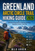 Greenland Arctic Circle Trail Hiking Guide 2026: A Practical Companion for Planning and Hiking Greenland's Arctic Circle Trail by Milo Arden