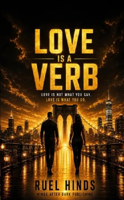 Love Is a Verb: Love Is Not What You Say, It's What You Do by Ruel Hinds