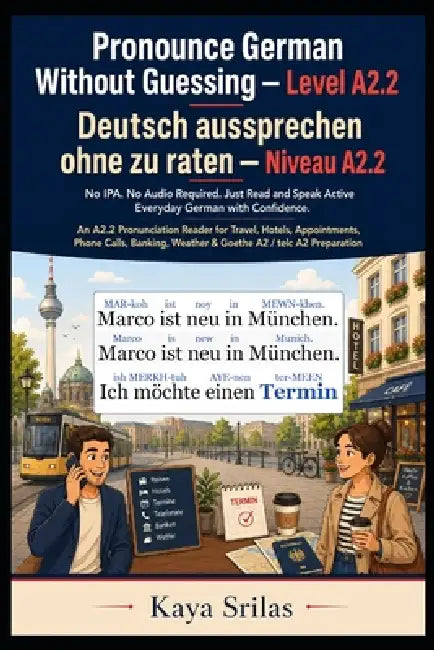 Pronounce German Without Guessing - Level A2.2 / Deutsch aussprechen ohne zu raten: No IPA. No Audio Required. Just Read and Speak Active Everyday Ger by Kaya Srilas
