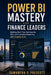 Power BI Mastery for Finance Leaders: Building Real-Time Dashboards, KPIs, and Executive Reporting with Copilot & AI by Danny Munrow, Samantha R. Prescott