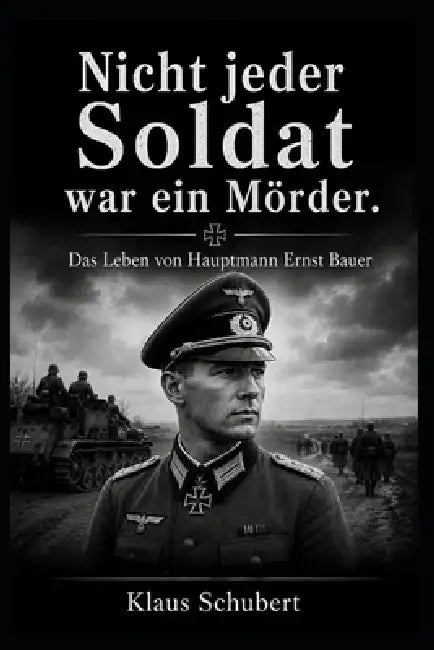Nicht jeder Soldat war ein Mörder: Das Leben von Hauptmann Ernst Bauer by Klaus Schubert