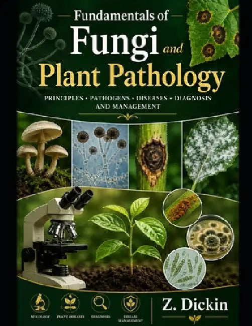 Fundamentals of Fungi and Plant Pathology by Z. Dickin