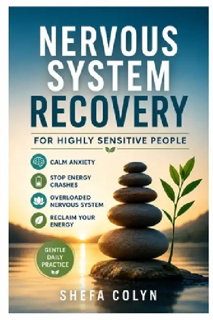 Nervous System Recovery for Highly Sensitive People: How to Stop Feeling Wired and Tired, Stop Daily Energy Crashes, Calm Overloaded Nervous System, & by Shefa Colyn
