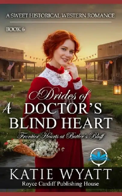 A Doctor's Blind Heart: A Clean Christian Historical Western Romance by Katie Wyatt