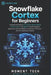 Snowflake Cortex for Beginners: The Practical Guide to AI Functions, Cortex Search, Analyst, and Agents by Moment Tech