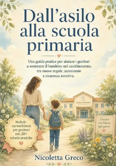 Dall'asilo alla scuola primaria: Una guida pratica per aiutare i genitori a sostenere il bambino nel cambiamento, tra nuove regole, autonomie e sicure by Nicoletta Greco