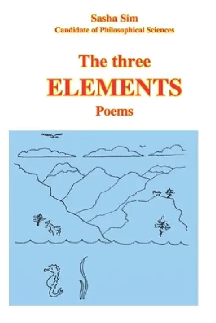 The three elements. Poems by Sasha Sim