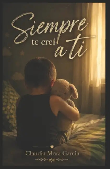Siempre te creí a ti by Claudia Mora Garcia