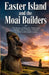 Easter Island and the Moai Builders: The history of Rapa Nui Polynesian voyagers stone statues ancestor traditions and island society by Khibra T. Ronald