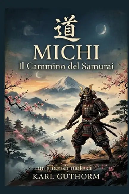 Michi - il cammino del samurai: Gioco di ruolo facile per scenari brevi by Augusto Chiarle, Karl Guthorm