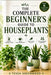 The Complete Beginner's Guide to Houseplants by Tessa Greenwood