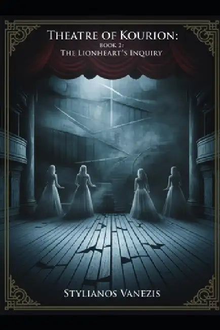 Theatre of Kourion: BOOK 2: The Lionheart's Inquiry: A Psychological Thriller of Royal Secrets and Temporal Mysteries by Stylianos Vanezis