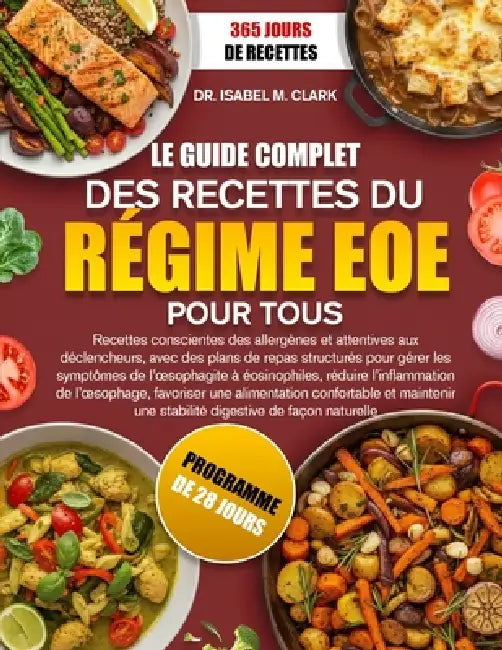Le Guide Complet Des Recettes Du Régime Eoe Pour Tous: Recettes conscientes des allergènes et attentives aux déclencheurs, avec des plans de repas str by Isabel M. Clark