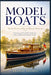 MODEL BOATS The Art, History, and Joy of Miniature Watercraft by Pranav Pandya