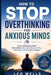 How to Stop Overthinking for Anxious Minds: Proven Strategies to Quiet Mental Noise, Overcome Stress and Fear, and Regain Control of Your Thoughts by Leo Wells