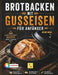 Brotbacken mit Gusseisen für Anfänger: Knusprige Brote aus dem Gusseisentopf mit einfachen Schritt-für-Schritt-Rezepten für Sauerteig, Hefeteig, süße by Elise Heim