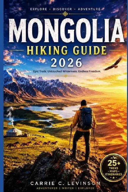 MONGOLIA HIKING Guide 2026 by Carrie C. Levinson