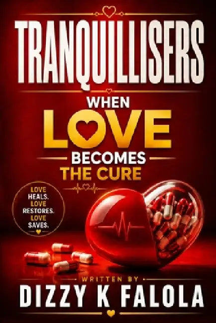 Tranquillisers: When love becomes the cure by Dizzy K. Falola