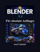 Blender 5.1 Für absolute Anfänger: Schritt-für-Schritt-Anleitung für 3D Modellierung, Animation, Bildhauerei, Rendering und visuelle Effekte by Maty Kimmy