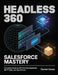 Headless 360 Salesforce Mastery: Complete Guide to API-First Development, MCP Tools, and Agentforce by Anika Patel, Emma R. Stanton, Lauren M. Brooks