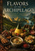 Flavors of the Archipelago: A Journey Through Indonesian Cuisine by Davilla