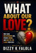 What About Our Love?: Why Some Relationships End, Others Endure, and What We Can Learn from Both by Dizzy K. Falola