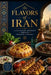 Flavors of Iran - A Culinary Journey Through Persian Cuisine by Davilla