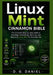Linux Mint Cinnamon Bible: The Complete Step-by-Step Guide to Installing, Customizing, Securing, and Mastering Linux Mint for Everyday Use by D. G. Daniels