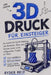 3d-Druck Für Anfänger: Die Schritt-Für-Schritt-Anleitung Zum Entwerfen, Schneiden, Und Drucken Sie Ihre Ersten Erfolgreichen Projekte Zu Hause by Ryder Reid