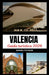 Guida Turistica Di Valencia 2026: Oltre l'Ordinario: Un'incursione Immersiva Nella Vibrante Arazzo Di Valencia Di Patrimonio, Innovazione E Serenità C by Daniel Futsum