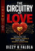 The Circuitry of Love: From Attraction to Intimacy: Decoding the Emotional Signals That Draw Hearts Together by Dizzy K. Falola