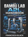 The Bambu Lab A2l Handbook: Step-by-Step Setup, Troubleshooting, and Advanced Printing Techniques for Flawless Results by Francisca Black
