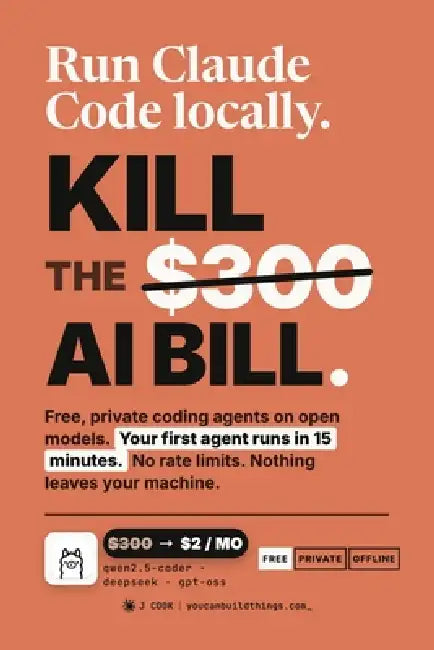 Run Claude Code Locally: Kill the $300 AI Bill with Free, Private Coding Agents on Ollama and Open Models by J. Cook