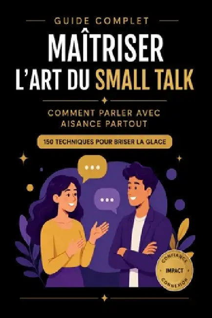 Guide Complet, Maîtriser l'art du Small Talk: Comprendre, comment parler avec aisance partout, Avec 150 techniques pour briser la glace by Jeanaliss Frederique
