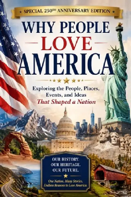 Why People Love America: The People, Places, Events, and Ideas That Shaped a Nation by Clarence Riley