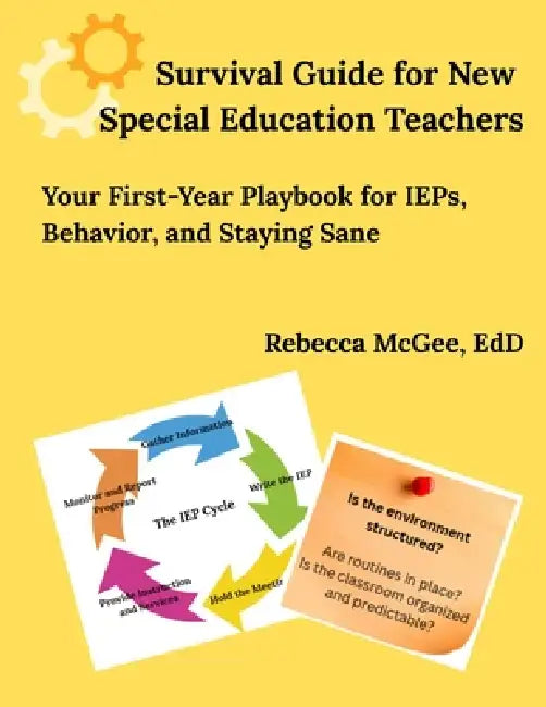 Survival Guide for New Special Education Teachers: Your First-Year Playbook for IEPs, Behavior, and Staying Sane by Rebecca McGee