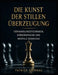 Die Kunst der stillen Überzeugung: Verhandlungstechniken, Körpersprache und mentale Dominanz by Patrick Sternau