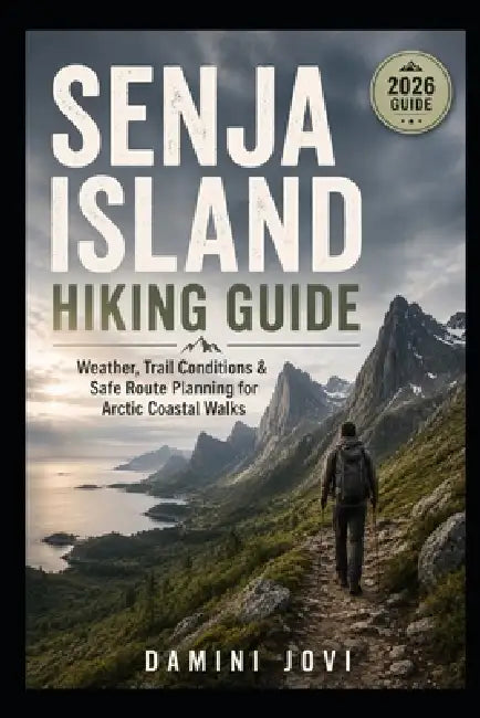 Senja Island Hiking Guide: Weather, Trail Conditions & Safe Route Planning for Arctic Coastal Walks by Damini Jovi