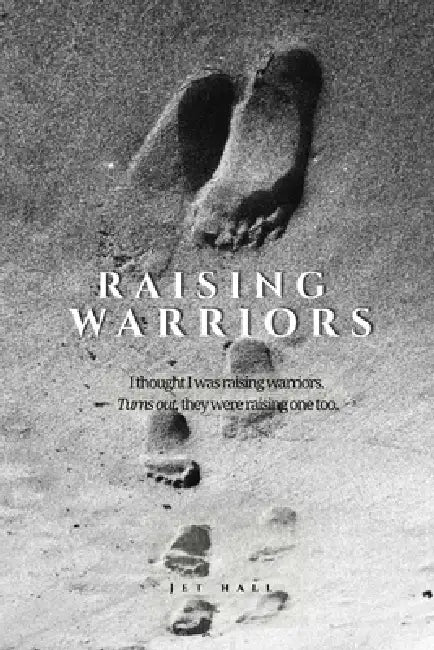Raising Warriors: What Children Teach Us About Strength, Healing, and Letting Go by Jet Hall