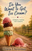 Do You Want to Get Ice Cream: Stories I Never Saw Coming by Tricia Christmas
