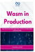 Wasm in Production: High-Performance Web Applications with Rust, WebAssembly, and Browser APIs by Thompson Carter