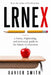 Lrnex: A Funny, Frightening, and Necessary Guide to the Future of Education by Xavier Smith