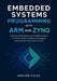 Embedded Systems Programming with ARM and Zynq: Building High-Performance Embedded Systems with Bare-Metal C, Advanced Debugging, and Hardware-Softwar by Draven Colex