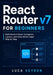 React Router v7 for Beginners: Build Modern React Navigation, Layouts, and Data-Driven Apps Step by Step by Luca Veyron