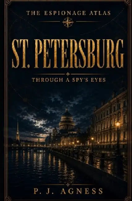 St. Petersburg: Through A Spy's Eyes by P. J. Agness