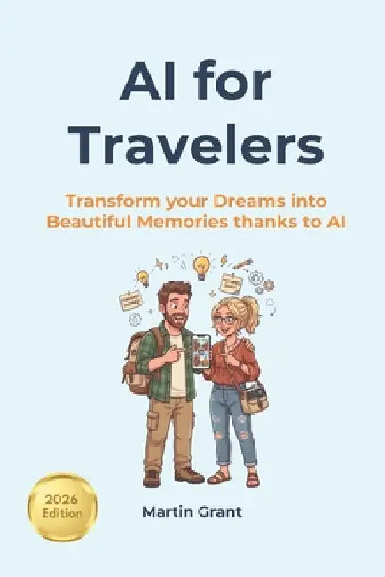 AI for Travelers: Transform your Dreams into Beautiful Memories thanks to AI by Martin Grant