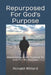 Repurposed For God's Purpose: Discovering God's Purpose To Live For His Purpose by Ronald Willard