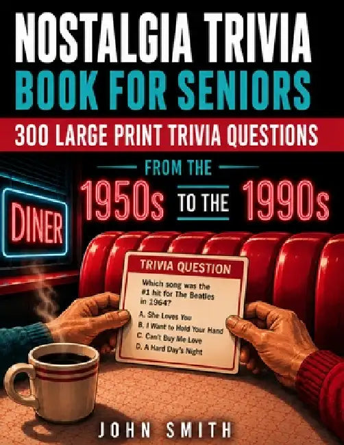 Nostalgia Trivia Book for Seniors: 300 Large Print Multiple-Choice Questions by John Smith