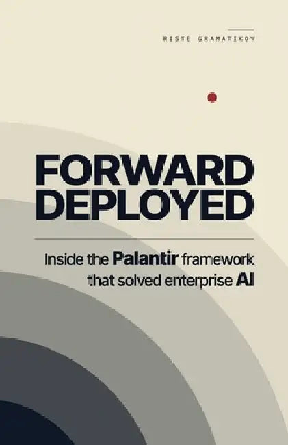 Forward Deployed: Inside the Palantir framework that solved enterprise AI by Riste Gramatikov